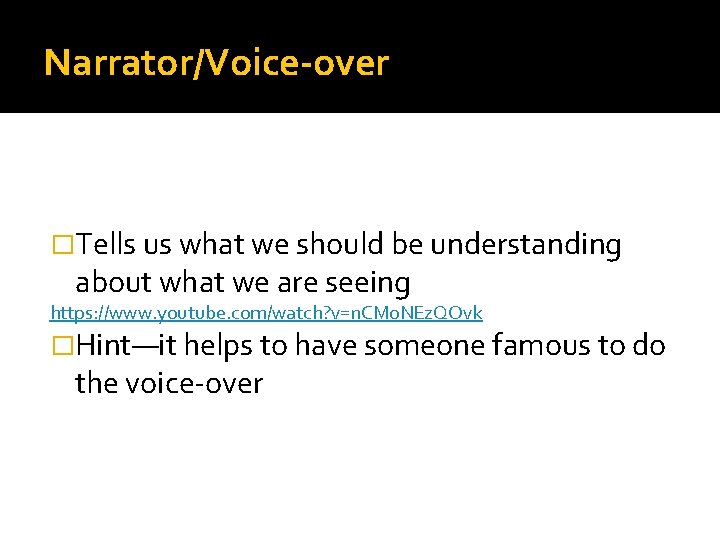 Narrator/Voice-over �Tells us what we should be understanding about what we are seeing https:
