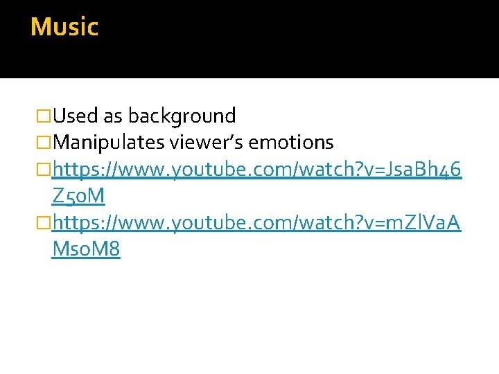 Music �Used as background �Manipulates viewer’s emotions �https: //www. youtube. com/watch? v=Jsa. Bh 46