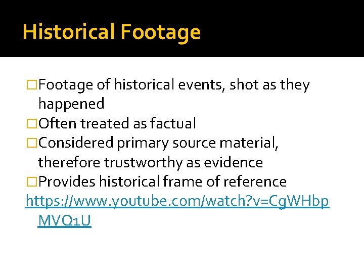 Historical Footage �Footage of historical events, shot as they happened �Often treated as factual