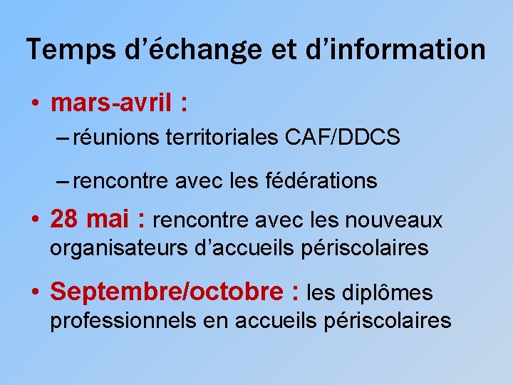 Temps d’échange et d’information • mars-avril : – réunions territoriales CAF/DDCS – rencontre avec