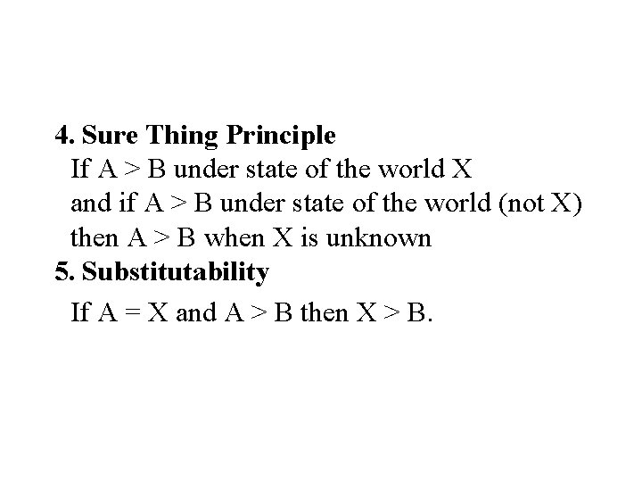 4. Sure Thing Principle If A > B under state of the world X