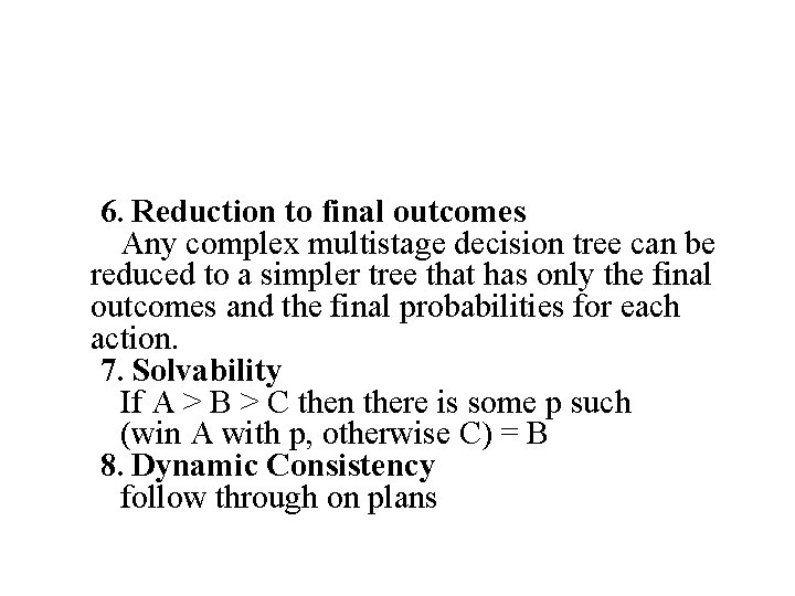 6. Reduction to final outcomes Any complex multistage decision tree can be reduced to