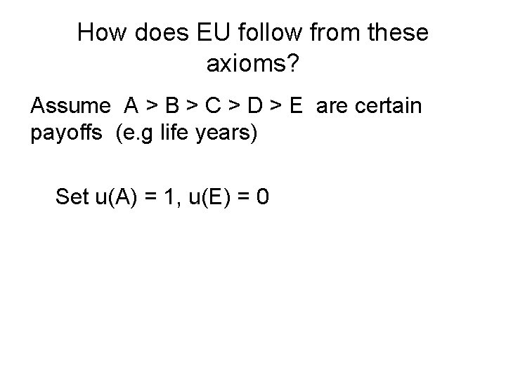 How does EU follow from these axioms? Assume A > B > C >