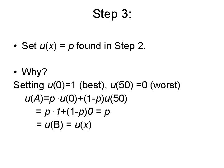 Step 3: • Set u(x) = p found in Step 2. • Why? Setting