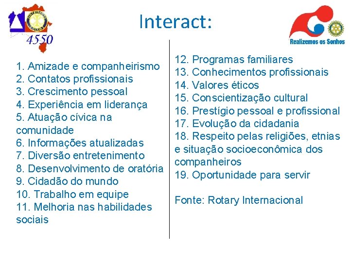Interact: 1. Amizade e companheirismo 2. Contatos profissionais 3. Crescimento pessoal 4. Experiência em