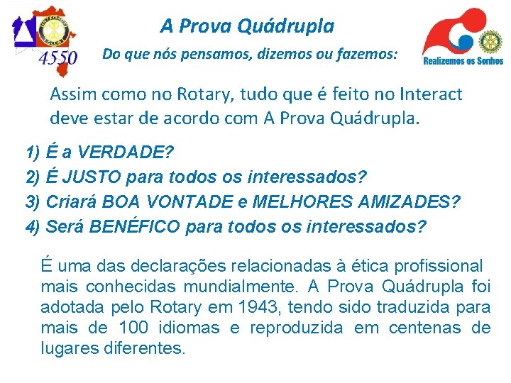 A Prova Quádrupla Do que nós pensamos, dizemos ou fazemos: Assim como no Rotary,