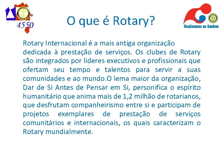 O que é Rotary? Rotary Internacional é a mais antiga organização dedicada à prestação