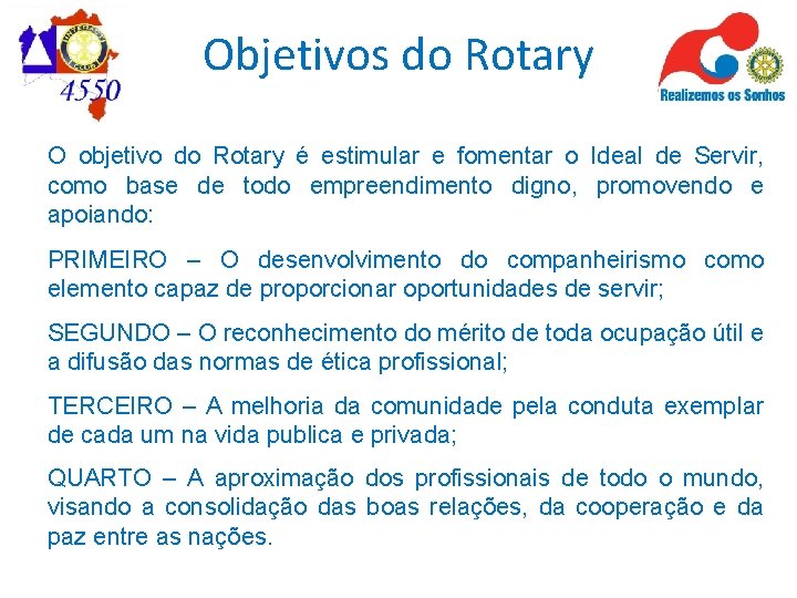 Objetivos do Rotary O objetivo do Rotary é estimular e fomentar o Ideal de