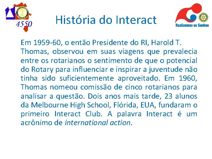 História do Interact Em 1959 -60, o então Presidente do RI, Harold T. Thomas,