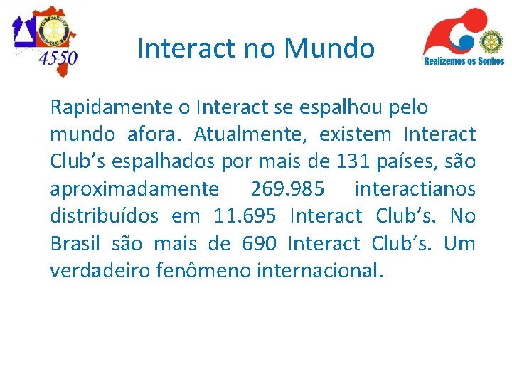 Interact no Mundo Rapidamente o Interact se espalhou pelo mundo afora. Atualmente, existem Interact