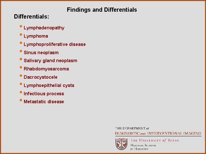 Findings and Differentials: • Lymphadenopathy • Lymphoma • Lymphoproliferative disease • Sinus neoplasm •