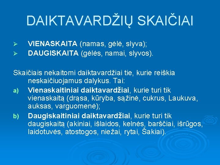 DAIKTAVARDŽIŲ SKAIČIAI Ø Ø VIENASKAITA (namas, gėlė, slyva); DAUGISKAITA (gėlės, namai, slyvos). Skaičiais nekaitomi