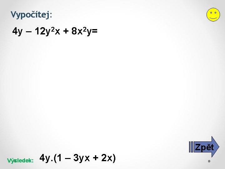 Vypočítej: 4 y – 12 y 2 x + 8 x 2 y= Zpět