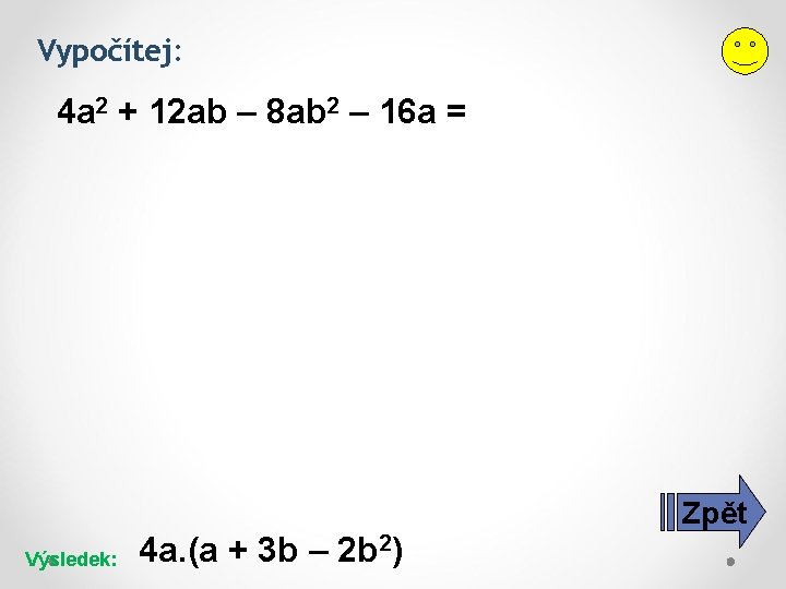 Vypočítej: 4 a 2 + 12 ab – 8 ab 2 – 16 a