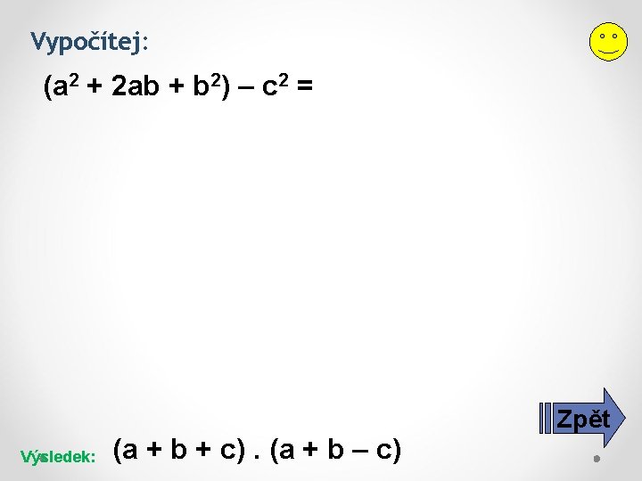 Vypočítej: (a 2 + 2 ab + b 2) – c 2 = Zpět