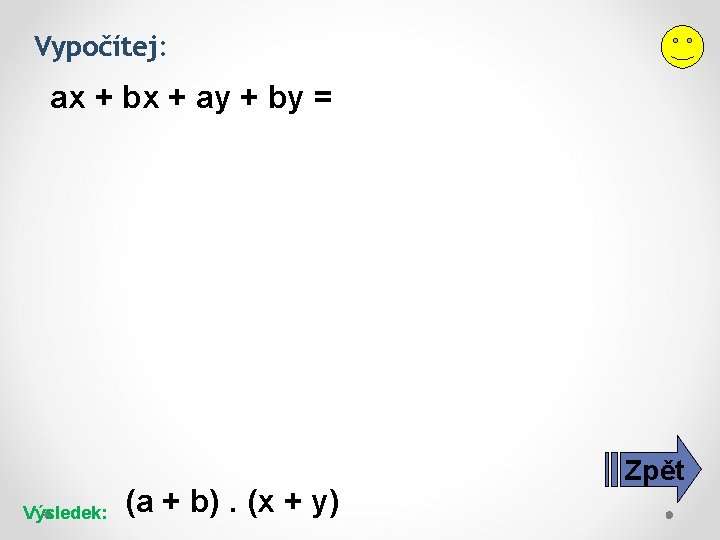 Vypočítej: ax + bx + ay + by = Výsledek: (a + b). (x