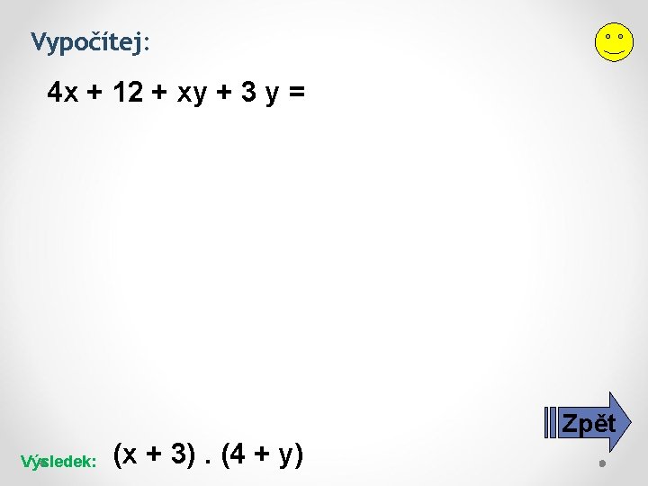 Vypočítej: 4 x + 12 + xy + 3 y = Zpět Výsledek: (x