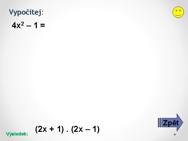 Vypočítej: 4 x 2 – 1 = Výsledek: (2 x + 1). (2 x