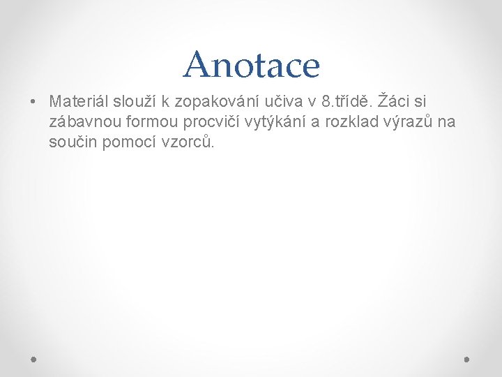 Anotace • Materiál slouží k zopakování učiva v 8. třídě. Žáci si zábavnou formou Anotace • Materiál slouží k zopakování učiva v 8. třídě. Žáci si zábavnou formou