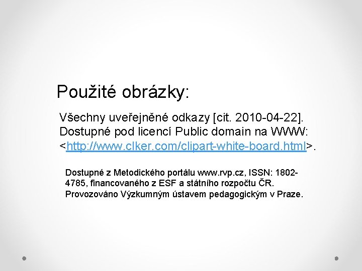 Použité obrázky: Všechny uveřejněné odkazy [cit. 2010 -04 -22]. Dostupné pod licencí Public domain