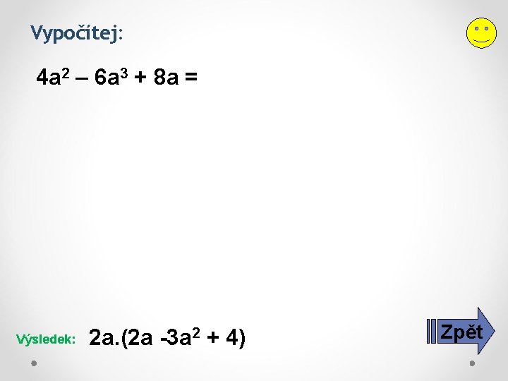Vypočítej: 4 a 2 – 6 a 3 + 8 a = Výsledek: 2 Vypočítej: 4 a 2 – 6 a 3 + 8 a = Výsledek: 2