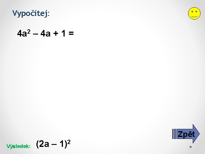 Vypočítej: 4 a 2 – 4 a + 1 = Zpět Výsledek: (2 a