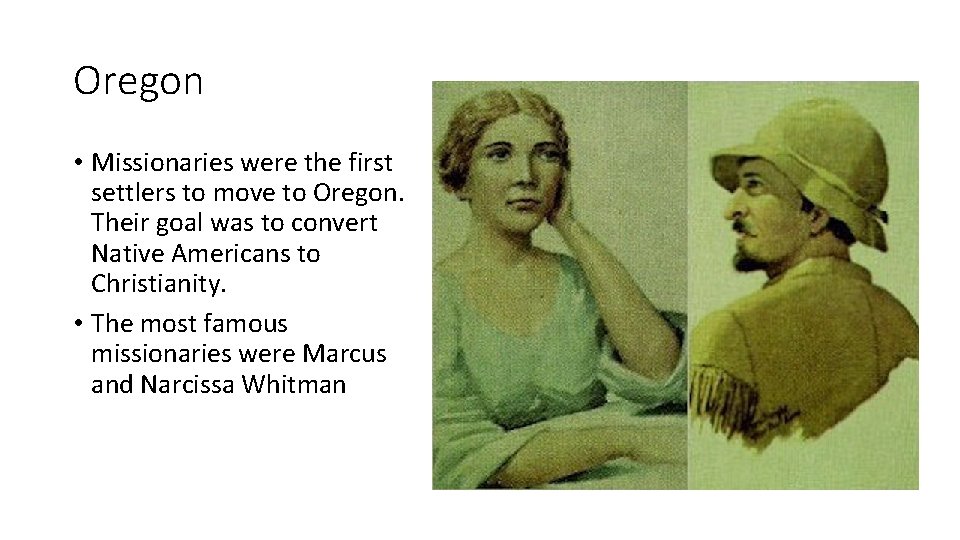 Oregon • Missionaries were the first settlers to move to Oregon. Their goal was