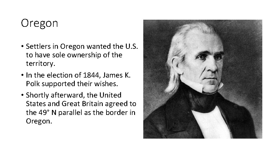 Oregon • Settlers in Oregon wanted the U. S. to have sole ownership of