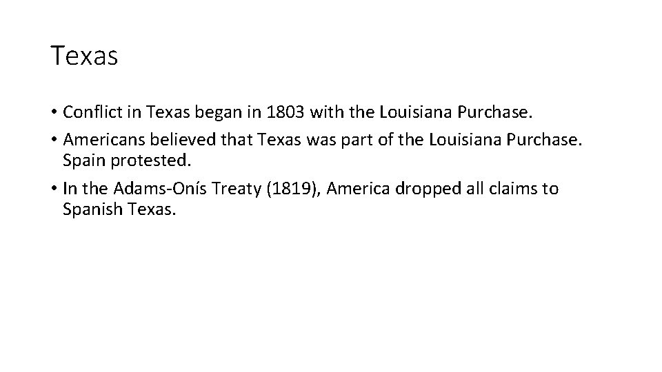 Texas • Conflict in Texas began in 1803 with the Louisiana Purchase. • Americans