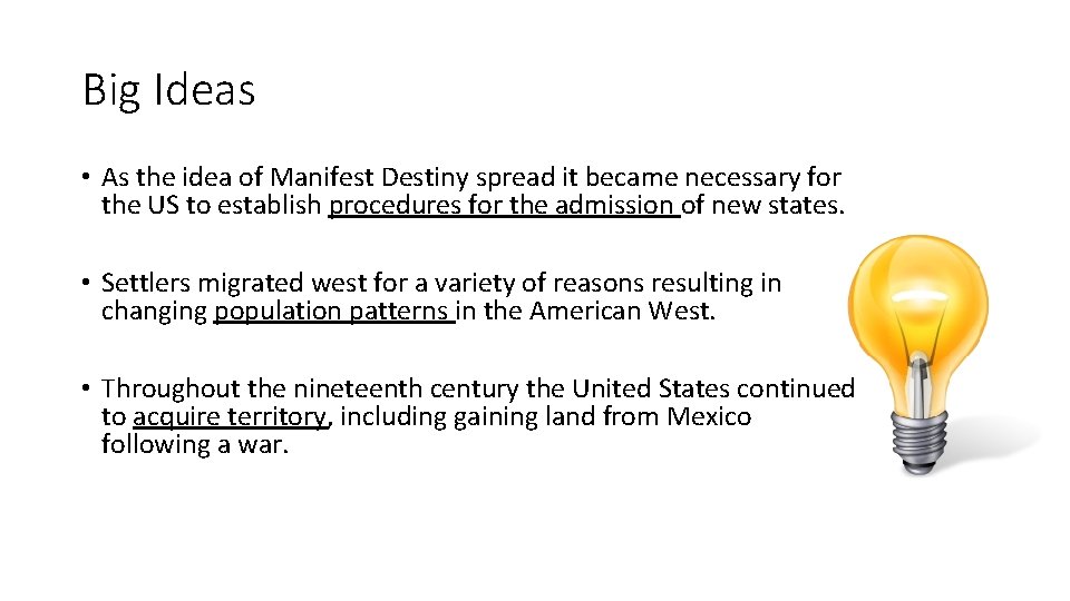 Big Ideas • As the idea of Manifest Destiny spread it became necessary for