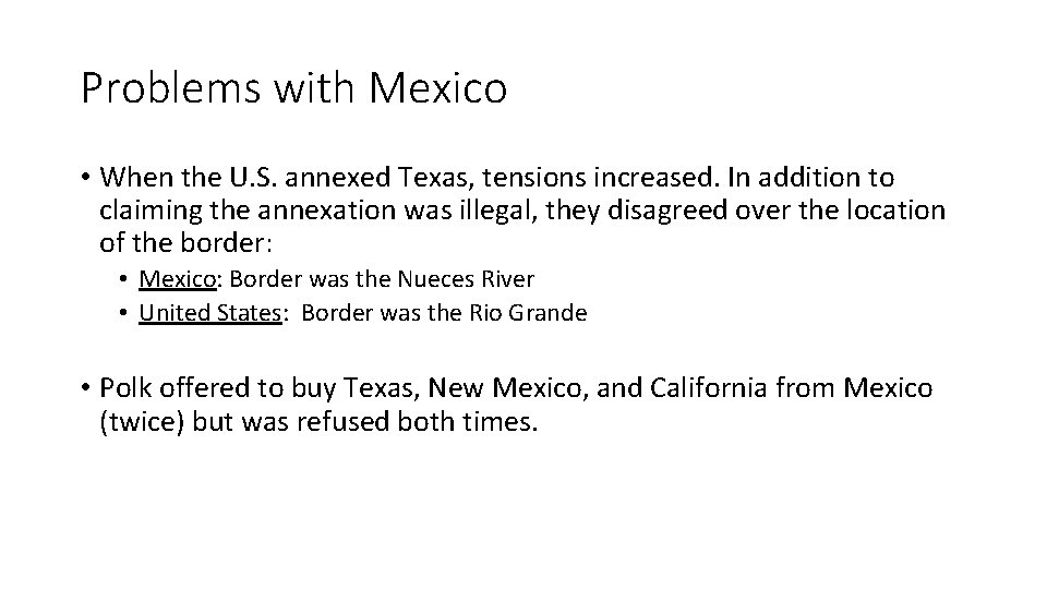 Problems with Mexico • When the U. S. annexed Texas, tensions increased. In addition