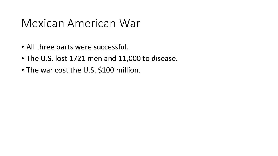Mexican American War • All three parts were successful. • The U. S. lost