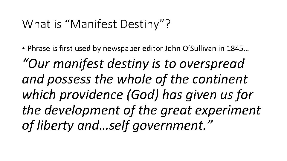 What is “Manifest Destiny”? • Phrase is first used by newspaper editor John O’Sullivan
