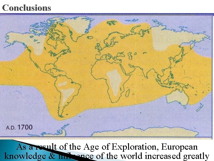 Conclusions As a result of the Age of Exploration, European knowledge & influence of