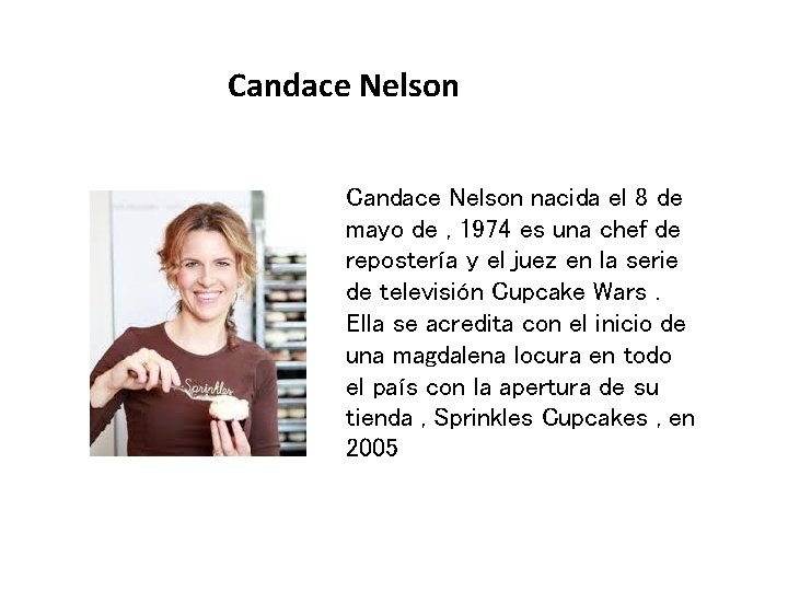 Candace Nelson nacida el 8 de mayo de , 1974 es una chef de