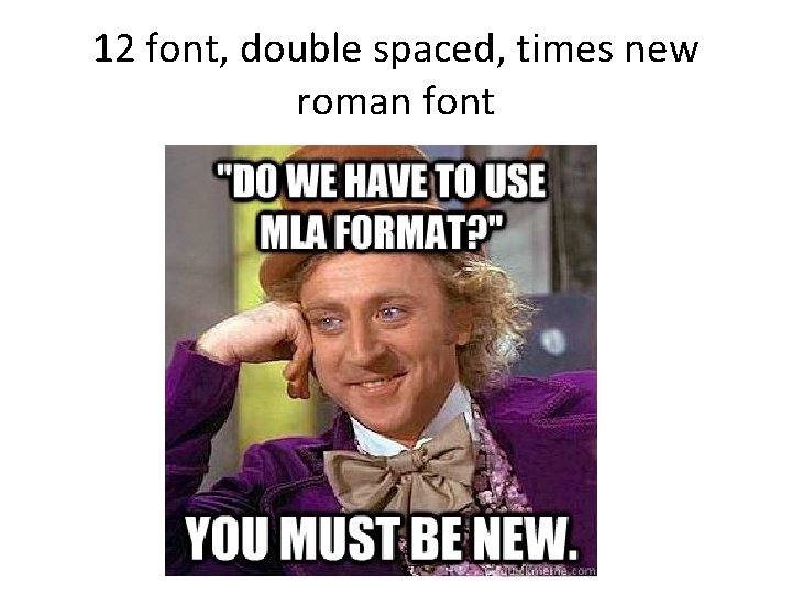 12 font, double spaced, times new roman font 