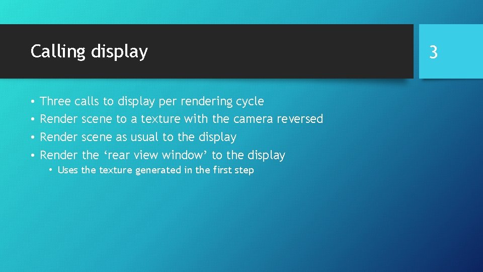 Calling display • • Three calls to display per rendering cycle Render scene to