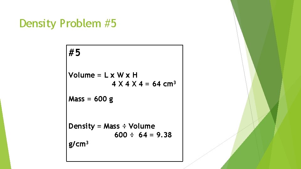 Density Problem #5 #5 Volume = L x W x H 4 X 4