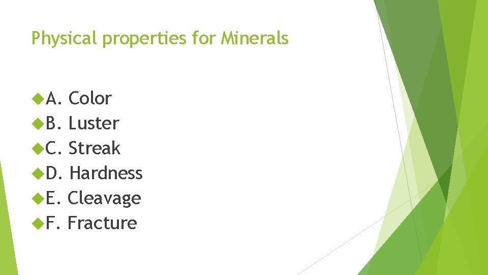 Physical properties for Minerals A. Color B. Luster C. Streak D. Hardness E. Cleavage