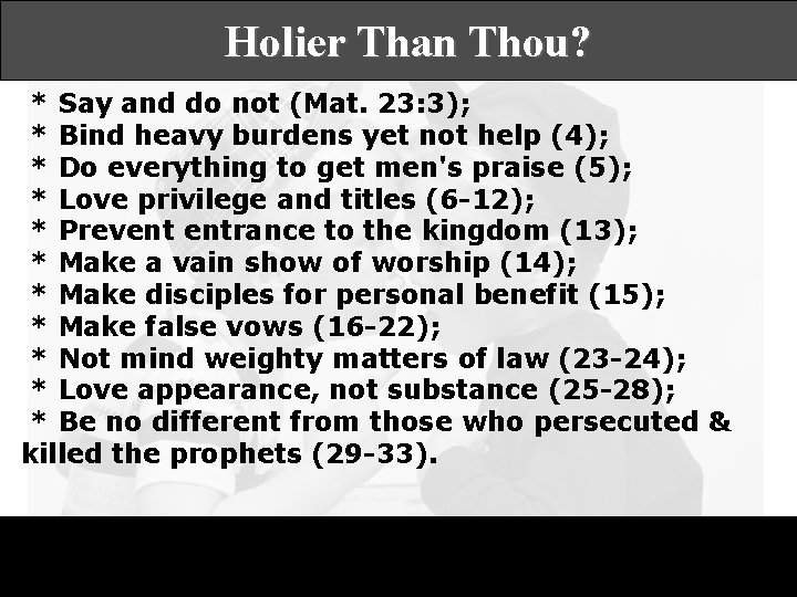 Holier Than Thou? * Say and do not (Mat. 23: 3); * Bind heavy