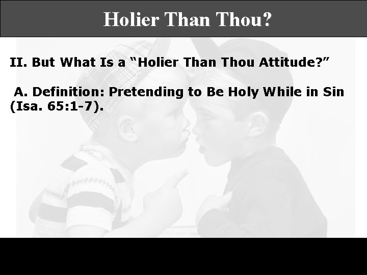 Holier Than Thou? II. But What Is a “Holier Than Thou Attitude? ” A.