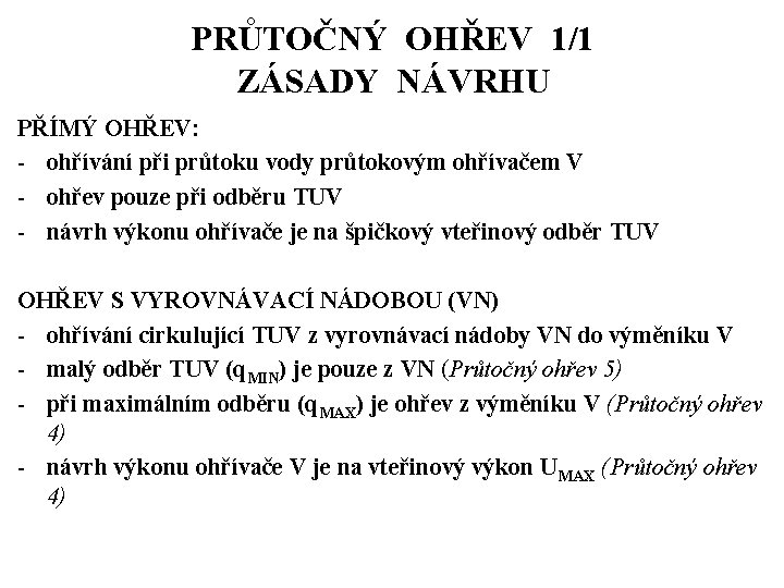 PRŮTOČNÝ OHŘEV 1/1 ZÁSADY NÁVRHU PŘÍMÝ OHŘEV: - ohřívání při průtoku vody průtokovým ohřívačem