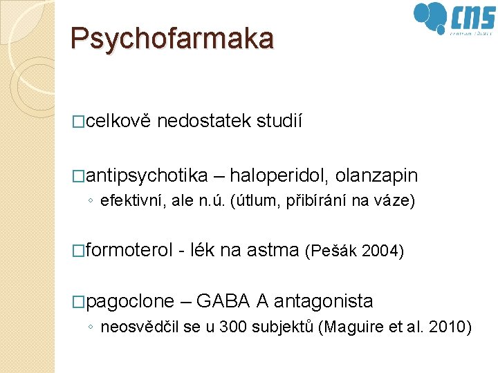 Psychofarmaka �celkově nedostatek studií �antipsychotika – haloperidol, olanzapin ◦ efektivní, ale n. ú. (útlum,
