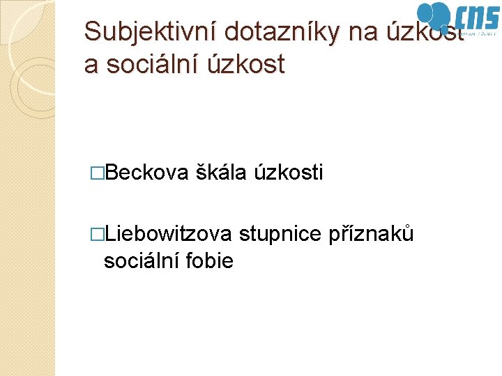 Subjektivní dotazníky na úzkost a sociální úzkost �Beckova škála úzkosti �Liebowitzova sociální fobie stupnice