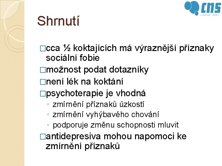 Shrnutí �cca ½ koktajících má výraznější příznaky sociální fobie �možnost podat dotazníky �není lék