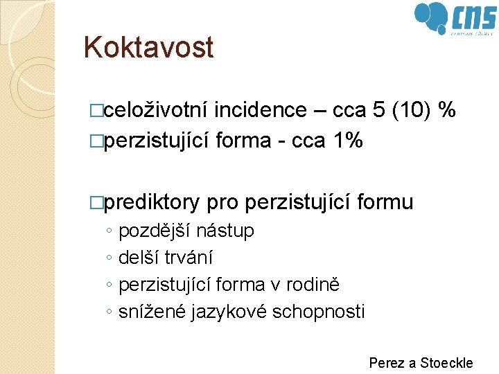 Koktavost �celoživotní incidence – cca 5 (10) % �perzistující forma - cca 1% �prediktory