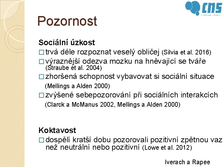 Pozornost Sociální úzkost � trvá déle rozpoznat veselý obličej (Silvia et al. 2016) �