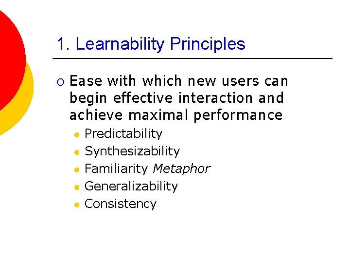 1. Learnability Principles ¡ Ease with which new users can begin effective interaction and