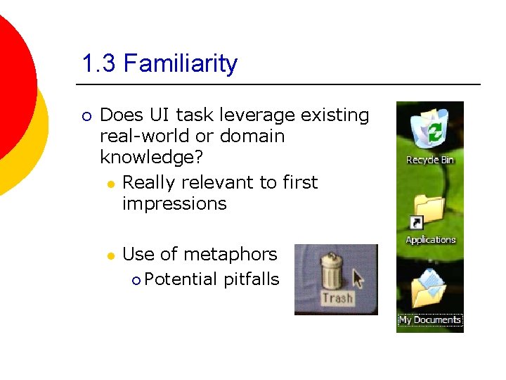 1. 3 Familiarity ¡ Does UI task leverage existing real-world or domain knowledge? l