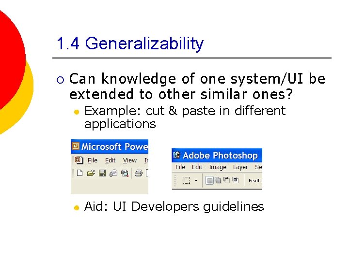 1. 4 Generalizability ¡ Can knowledge of one system/UI be extended to other similar